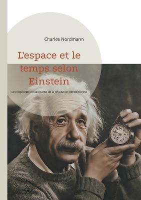 L'espace et le temps selon Einstein: Une exploration fascinante de la révolution einsteinienne
