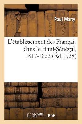 L'Établissement Des Français Dans Le Haut-Sénégal, 1817-1822