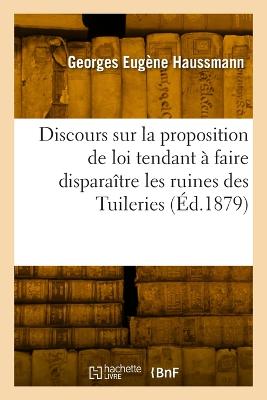 Discours Sur La Proposition de Loi Tendant À Faire Disparaître Les Ruines  Des Tuileries: Chambre Des Députés, 29 Juillet 1879