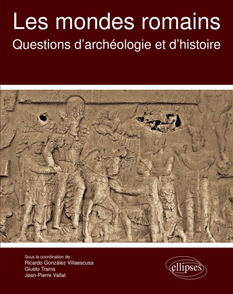 Les mondes romains. Questions d''archÃ©ologie et d''histoire