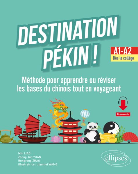 Destination PÃ©kin ! MÃ©thode pour apprendre ou rÃ©viser les bases du chinois tout en voyageant. A1-A2. DÃ¨s le collÃ¨ge