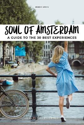 Soul of Amsterdam: 30 unforgettable experiences that capture the soul of Amsterdam