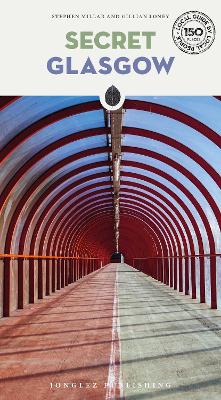 Secret Glasgow Guide: A guide to the unusual and unfamiliar 2nd ed.