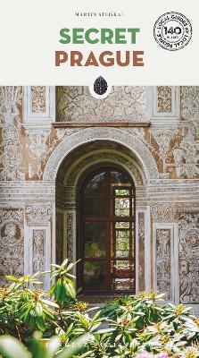 Secret Prague: A guide to the unusual and unfamiliar 4th ed.