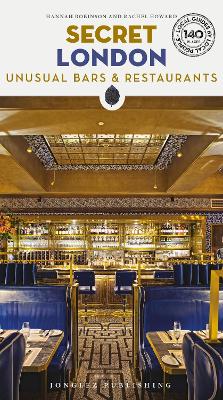 Secret London Bars and Restaurants Guide: A guide to the unusual and unfamiliar places to eat and drink in London 4th ed.