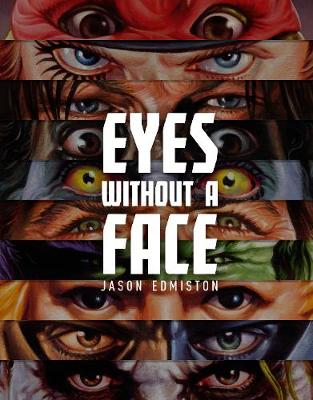 Jason Edmiston: Eyes Without a Face