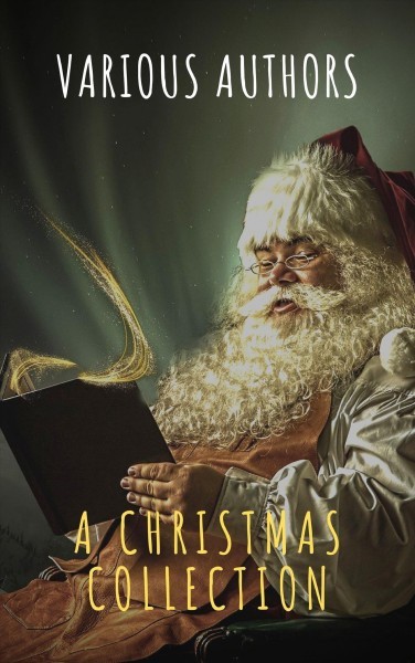 Christmas Collection: 400 Christmas Novels Stories Poems Carols  Legends (Illustrated Edition)