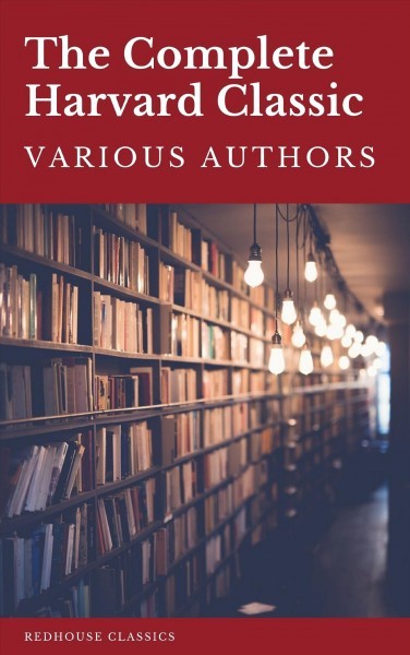 Complete Harvard Classics 2021 Edition - ALL 71 Volumes: The Five Foot Shelf & The Shelf of Fiction