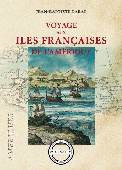 Voyage aux Ã®les franÃ§aises de l''AmÃ©rique: Chronique des iles Caraibes