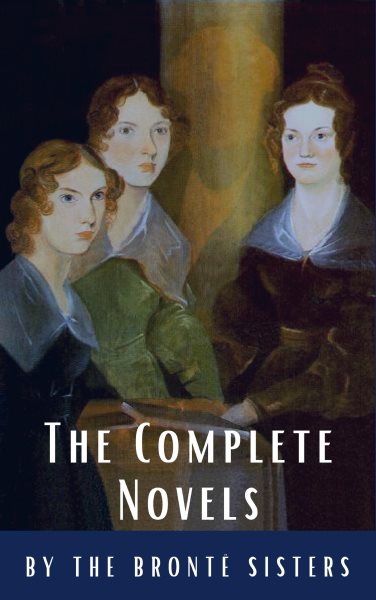 Bronte Sisters: The Complete Novels