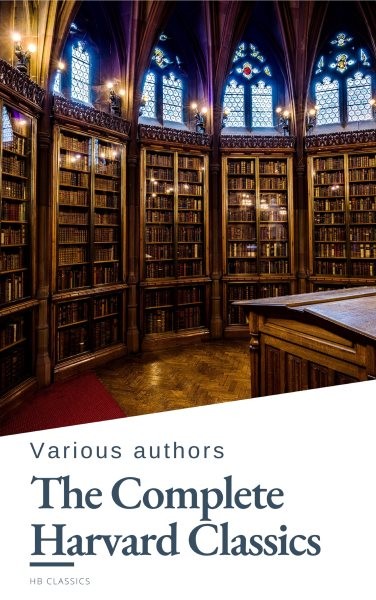 Complete Harvard Classics 2023 Edition - ALL 71 Volumes: The Five Foot Shelf & The Shelf of Fiction
