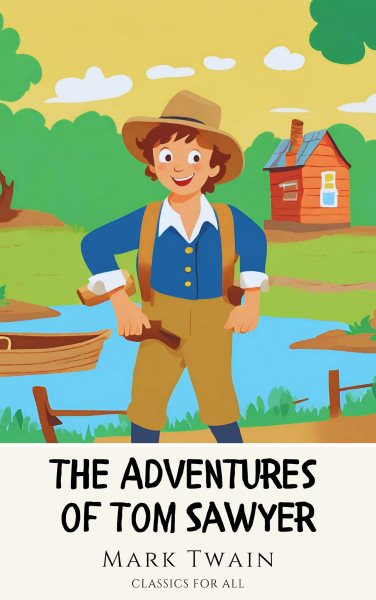 Adventures of Tom Sawyer: The Original 1876 Unabridged and Complete Edition: Spark a Child's Imagination with this Timeless Classic
