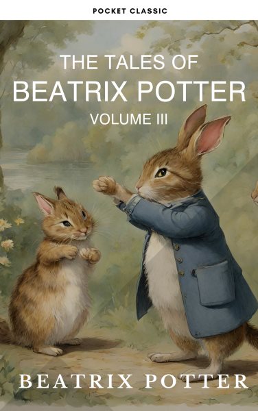 Complete Beatrix Potter Collection vol 3 : Tales & Original Illustrations