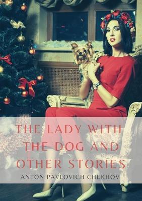 Lady with the Dog and Other Stories: The Tales of Chekhov Vol. III