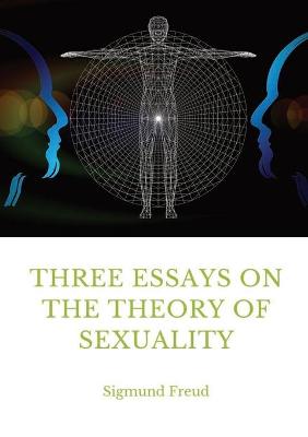 Three Essays on the Theory of Sexuality: A 1905 work by Sigmund Freud, the founder of psychoanalysis, in which the  author advances his theory of sexuality, in particular its relation to childhood.