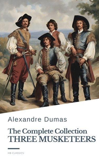 Three Musketeers Complete Collection: All Six D'Artagnan Novels in One Ultimate Edition