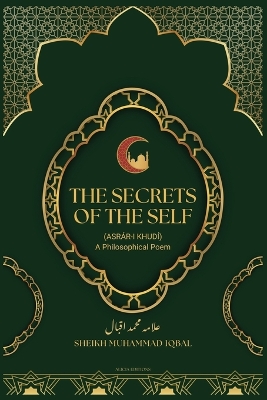 Secrets Of The Self: (Asrár-i Khudí) A Philosophical Poem