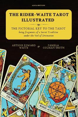 Rider-Waite Tarot illustrated -The Pictorial Key to the Tarot: Being fragments of a Secret Tradition under the Veil of Divination