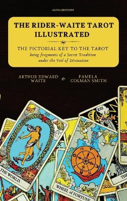 Rider-Waite Tarot illustrated -The Pictorial Key to the Tarot: Being fragments of a Secret Tradition under the Veil of Divination
