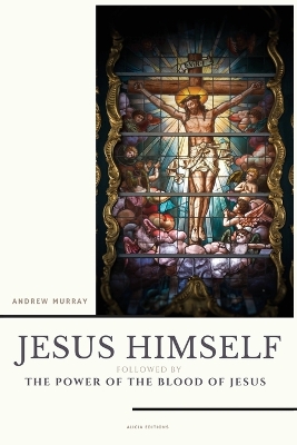 Jesus Himself: followed by The Power of the Blood of Jesus