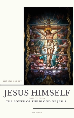Jesus Himself: followed by The Power of the Blood of Jesus