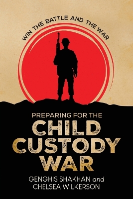 Preparing For the Child Custody War: Win The Battle and the War