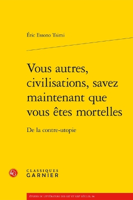 Vous Autres, Civilisations, Savez Maintenant Que Vous Etes Mortelles: de la Contre-Utopie