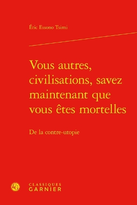 Vous Autres, Civilisations, Savez Maintenant Que Vous Etes Mortelles: de la Contre-Utopie