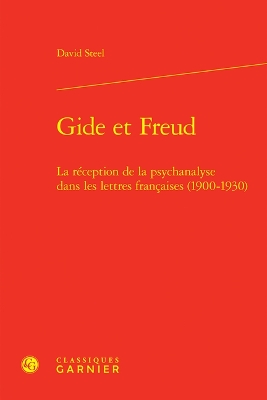 Gide Et Freud: La Reception de la Psychanalyse Dans Les Lettres Francaises (1900-1930)