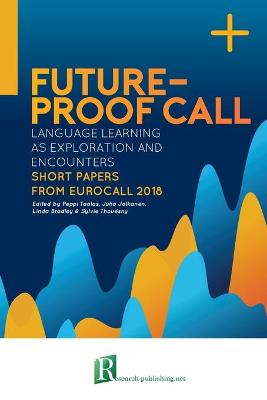 Future-proof CALL: language learning as exploration and encounters - short papers from EUROCALL  2018