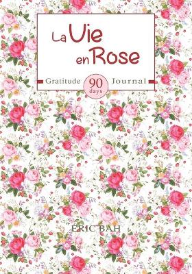 La Vie en Rose: Gratitude, Kindness and Celebration Journal to Fill in Mindfulness, with  Challenges, Coloring Mandalas and Inspirational Quotes - 90 days