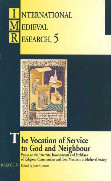 Vocation of Service to God and Neighbour: Essays on the Interests, Involvements, and Problems of Religious Communities  and Their Members in Medieval Society