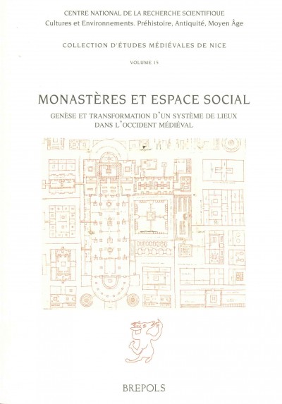 Monasteres Et Espace Social: Topographie, Circulation Et Hierarchie Dans Les Ensembles Monastiques de  Loccident Medieval