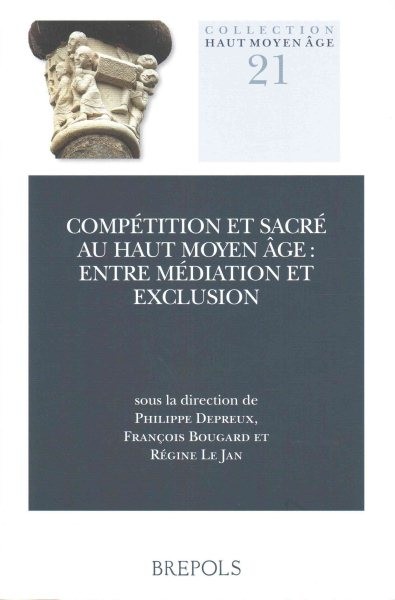 Competition Et Sacre Au Haut Moyen Age: Entre Mediation Et Exclusion Multilingual edition