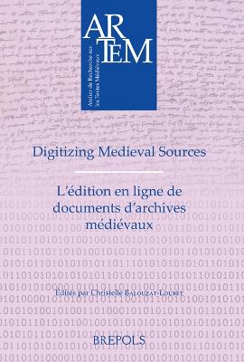 Digitizing Medieval Sources - l'Edition En Ligne de Documents d'Archives  Medievaux: Challenges and Methodologies - Enjeux, Methodologie Et Defis