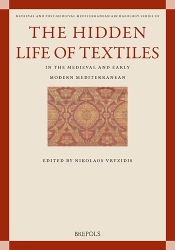 Hidden Life of Textiles in the Medieval and Early Modern Mediterranean: Contexts and Cross-Cultural Encounters in the Islamic, Latinate and Eastern  Christian Worlds