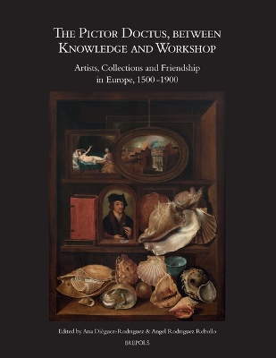 Pictor Doctus, Between Knowledge and Workshop: Artists, Collections and Friendship in Europe, 1500-1900