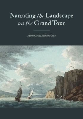 'Narrating' the Landscape: British Inventiveness on the Grand Tour 1760-1800
