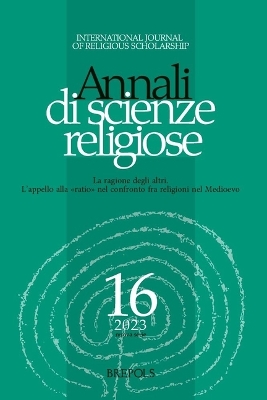 Annali Di Scienze Religiose 16 (2023): La Ragione Degli Altri. l'Appello Alla 'Ratio' Nel Confronto Fra Religioni  Nel Medioevo Multilingual edition