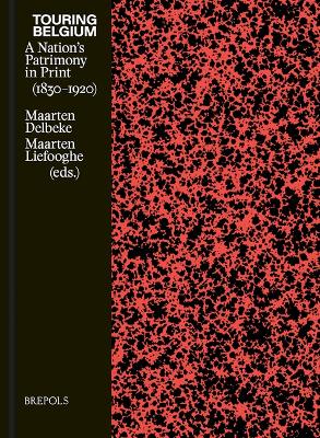 Touring Belgium: A Nation's Patrimony in Print (1830-1920)