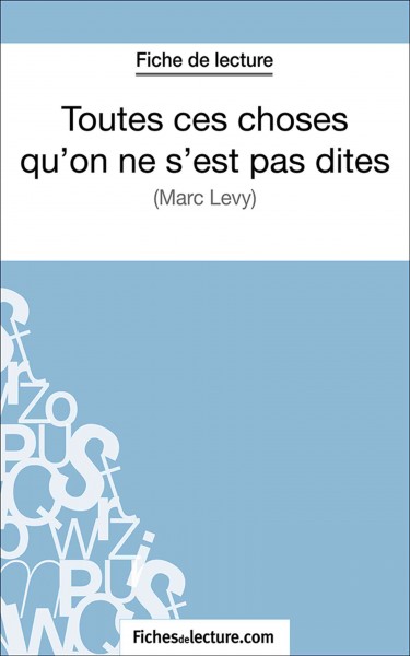 Toutes ces choses qu''on ne s''est pas dites: Analyse complete de l'oeuvre