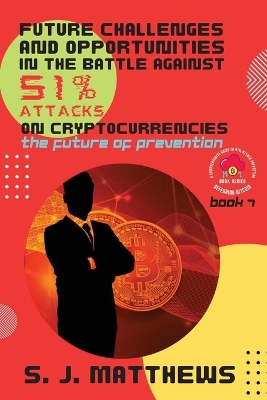 Future Challenges and Opportunities in the Battle Against 51% Attacks on  Cryptocurrencies: The Future of Prevention