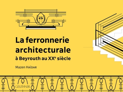 La Ferronnerie Architecturale a Beyrouth Au Xxe Siecle