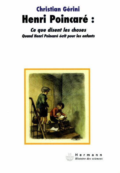 Henri PoincarÃ© : ce que disent les choses: Quand Henri Poincare ecrit pour les enfants