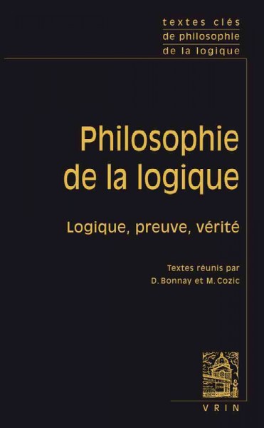 Textes Cles de Philosophie de la Logique: Consequence, Preuve Et Verite