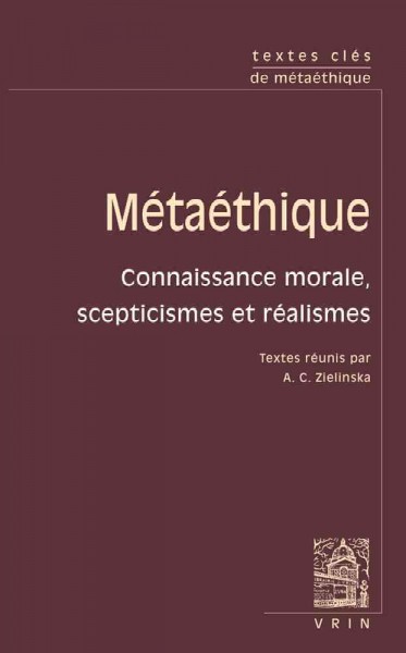 Textes Cles de Metaethique: Connaissance Morale, Scepticismes Et Realismes