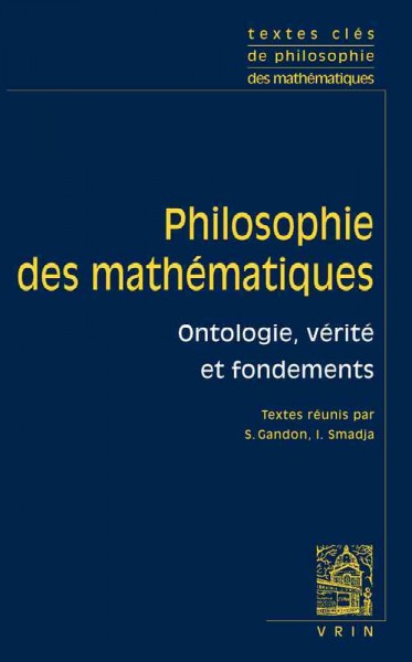 Textes Cles de Philosophie Des Mathematiques: Vol. 1: Ontologie, Verite Et Fondements