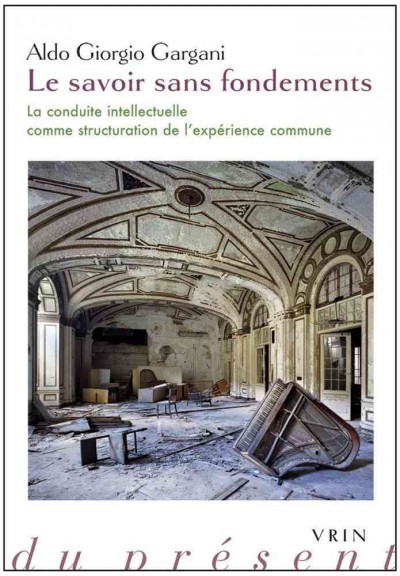 Le Savoir Sans Fondements: La Conduite Intellectuelle Comme Structuration de l'Experience Commune
