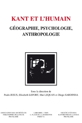 Kant Et l'Humain: Geographie, Psychologie, Anthropologie