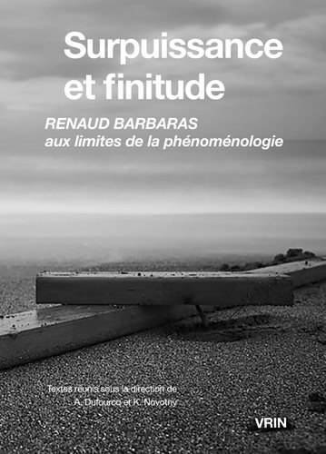 Surpuissance Et Finitude: Renaud Barbaras Aux Limites de la Phenomenologie